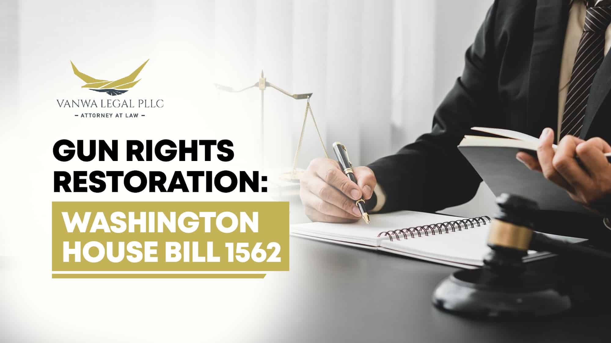 Gun Rights Restoration Washington House Bill 1562 VanWa Legal